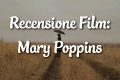 Mary Poppins - Recensione Film