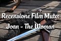 Joan The Woman - Recensione Film