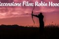 La Leggenda Di Robin Hood - Recensione Film
