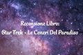 Star Trek - Le Ceneri Del Paradiso - Recensione