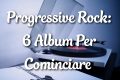 Album Progressive: 6 Titoli Per Cominciare