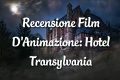 Hotel Transylvania - Recensione Film