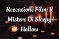 Il Mistero Di Sleepy Hollow - Recensione