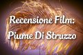 Piume Di Struzzo - Recensione Film