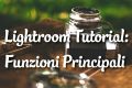 Lightroom Tutorial: Le Funzioni Principali