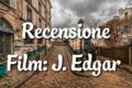 J. Edgar - Recensione Film