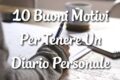 10 Buoni Motivi Per Tenere Un Diario Personale