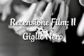 Il Giglio Nero - Recensione Film