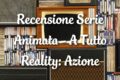 A Tutto Reality: Azione - Recensione
