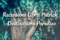 Patrick - Destinazione Paradiso - Recensione