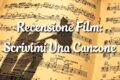 Scrivimi Una Canzone - Recensione Film