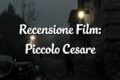 Piccolo Cesare - Recensione Film