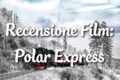 Polar Express - Recensione Film