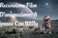 A Spasso Con Willy - Recensione Film D'Animazione
