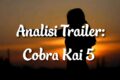 Cobra Kai 5: Analisi Di Un Trailer Inaspettato