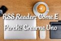 RSS Reader: Come E Perché Crearne Uno