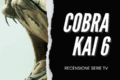 Cobra Kai 6 - Recensione Serie TV