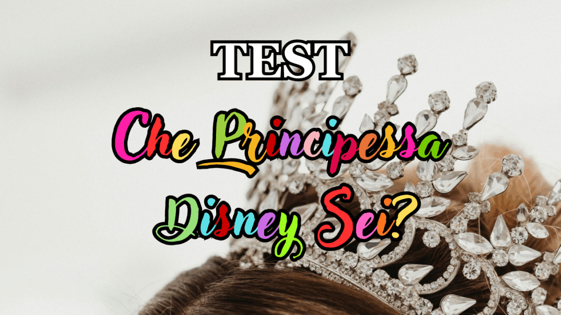 Test Per Sapere Che Principessa Disney Sei